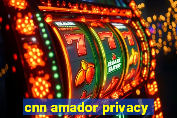 cnn amador privacy